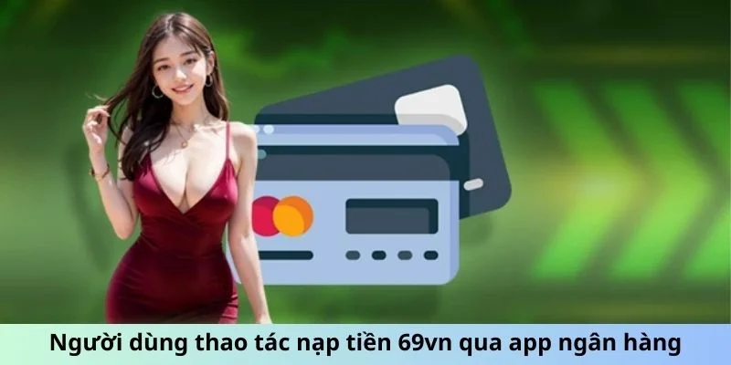 nguoi-dung-thao-tac-nap-tien-69vn-qua-app-ngan-hang